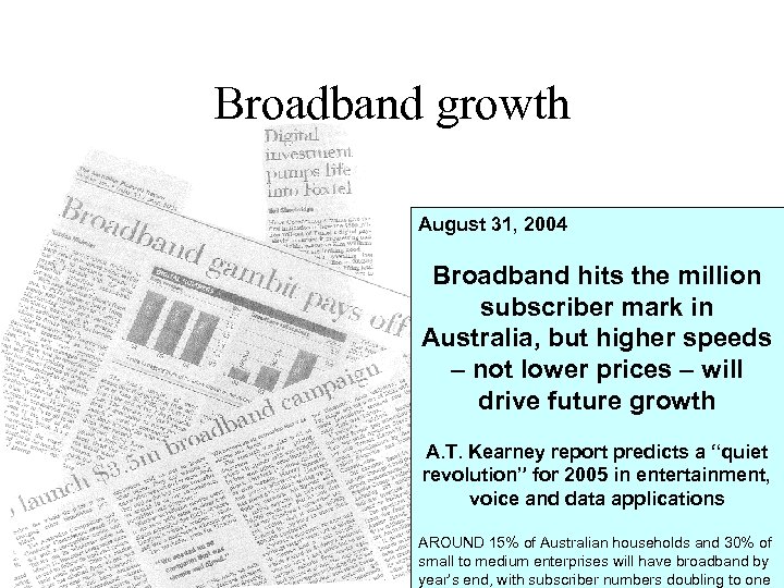 Broadband growth August 31, 2004 Broadband hits the million subscriber mark in Australia, but
