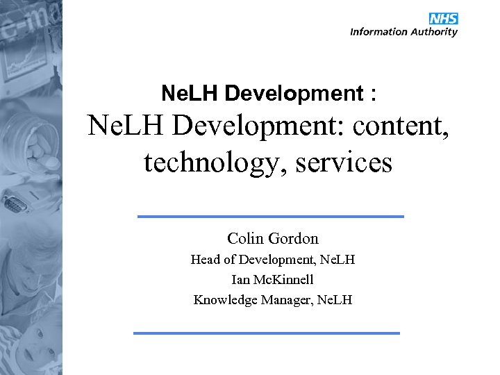 Ne. LH Development : Ne. LH Development: content, technology, services Colin Gordon Head of