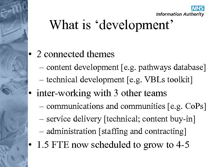 What is ‘development’ • 2 connected themes – content development [e. g. pathways database]