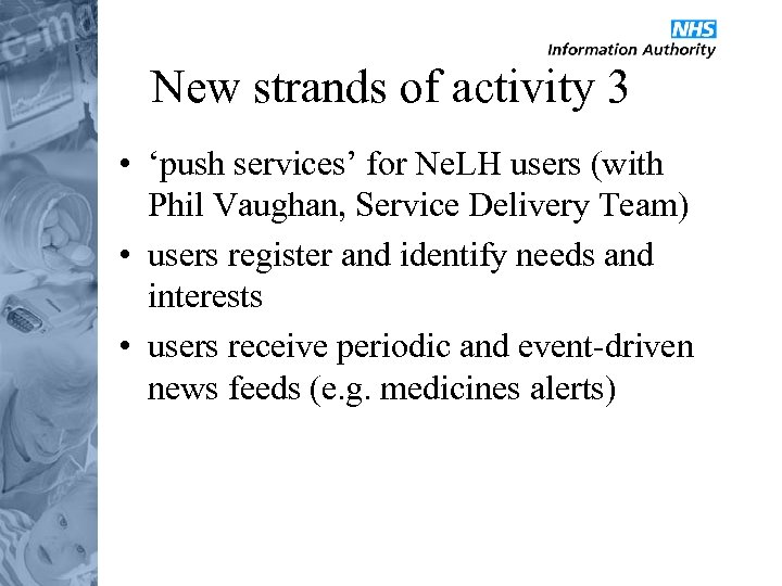 New strands of activity 3 • ‘push services’ for Ne. LH users (with Phil