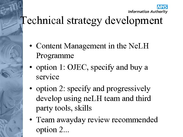 Technical strategy development • Content Management in the Ne. LH Programme • option 1: