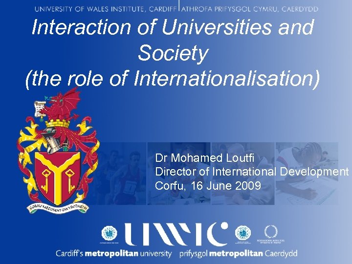 Interaction of Universities and Society (the role of Internationalisation) Dr Mohamed Loutfi Director of