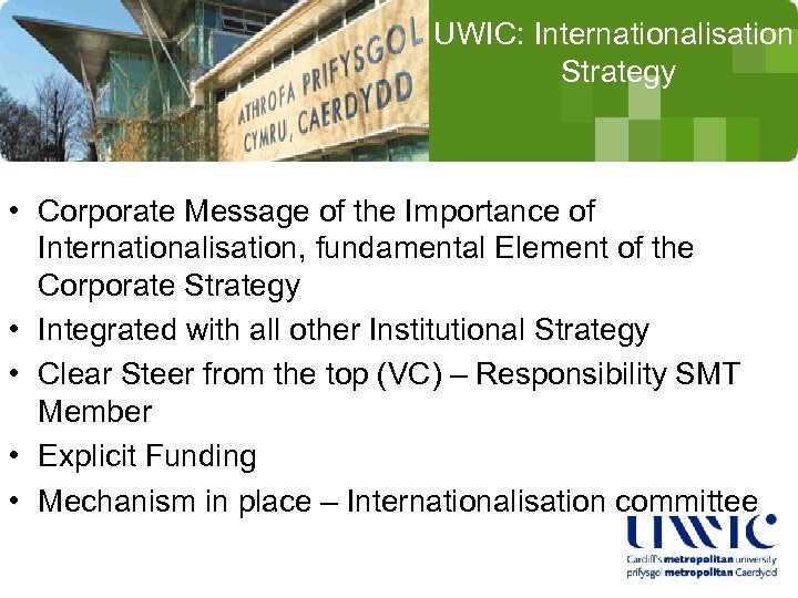 UWIC: Internationalisation Strategy • Corporate Message of the Importance of Internationalisation, fundamental Element of