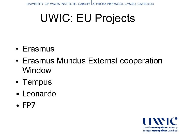 UWIC: EU Projects • Erasmus Mundus External cooperation Window • Tempus • Leonardo •