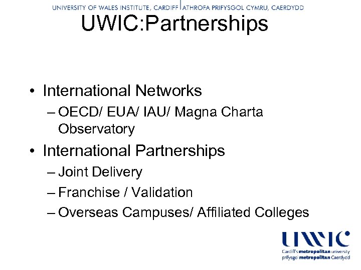 UWIC: Partnerships • International Networks – OECD/ EUA/ IAU/ Magna Charta Observatory • International