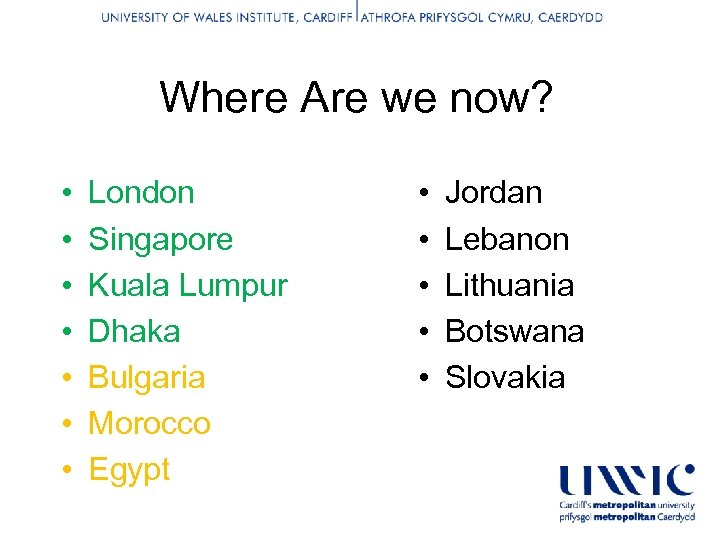 Where Are we now? • • London Singapore Kuala Lumpur Dhaka Bulgaria Morocco Egypt