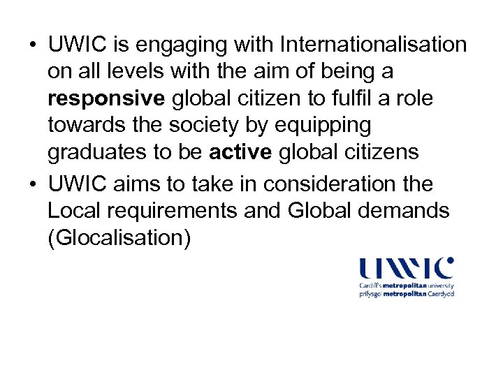  • UWIC is engaging with Internationalisation on all levels with the aim of