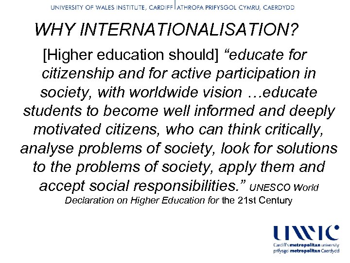 WHY INTERNATIONALISATION? [Higher education should] “educate for citizenship and for active participation in society,