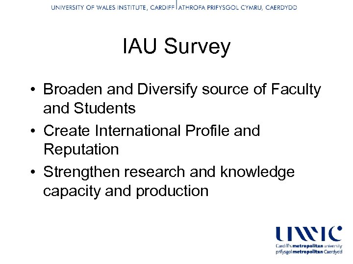 IAU Survey • Broaden and Diversify source of Faculty and Students • Create International