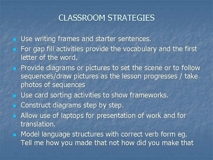 CLASSROOM STRATEGIES n n n n Use writing frames and starter sentences. For gap