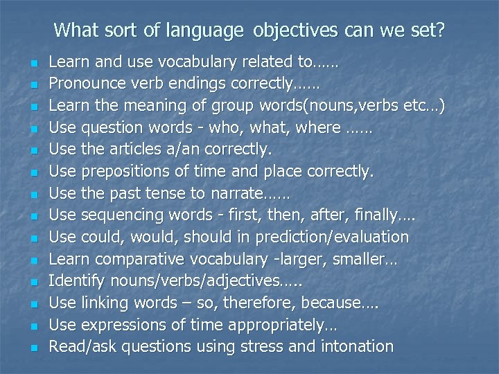 What sort of language objectives can we set? n n n n Learn and