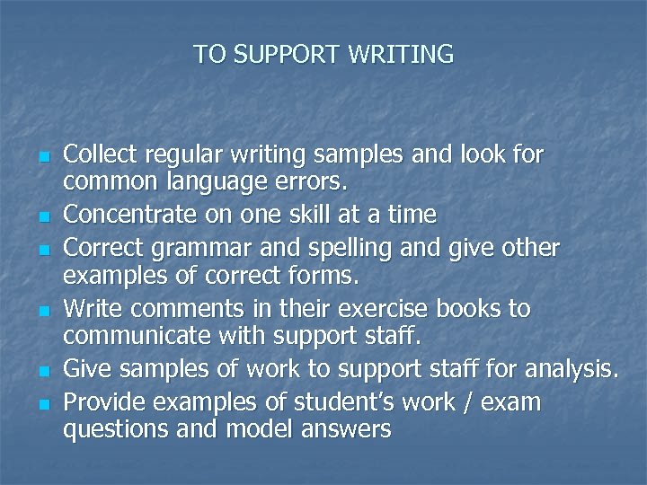 TO SUPPORT WRITING n n n Collect regular writing samples and look for common