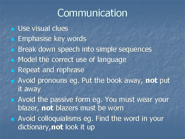 Communication n n n n Use visual clues Emphasise key words Break down speech