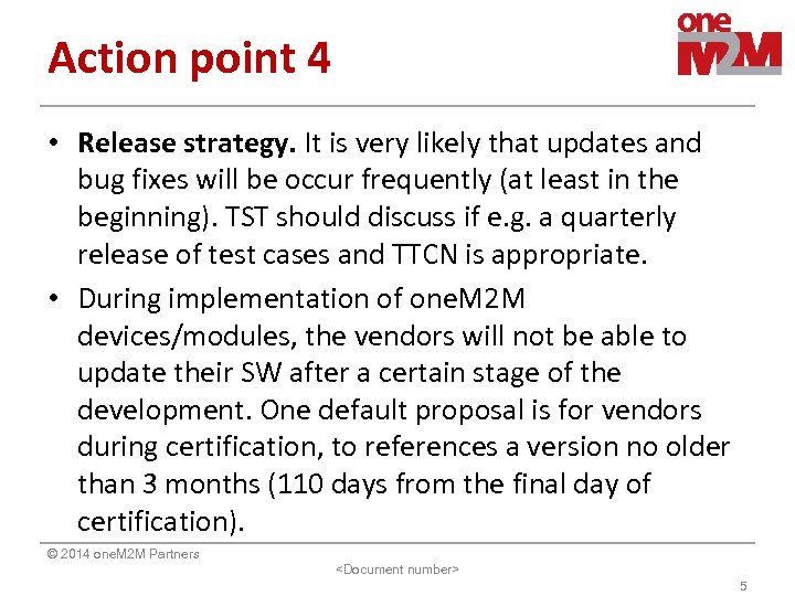 Action point 4 • Release strategy. It is very likely that updates and bug