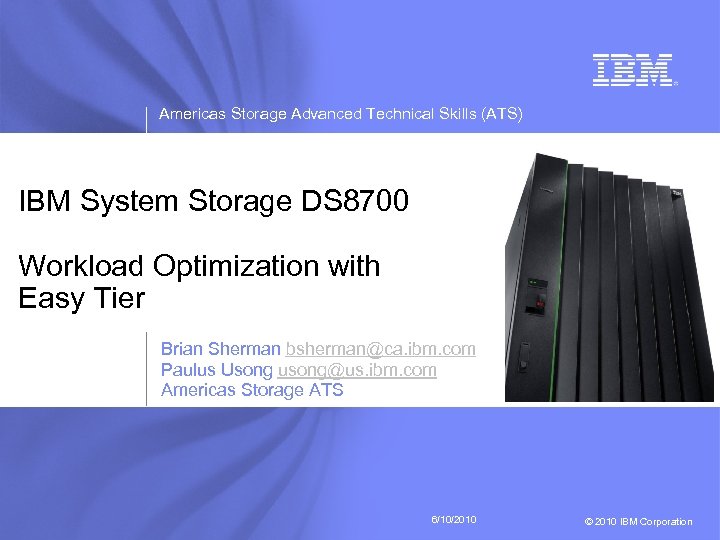 Americas Storage Advanced Technical Skills (ATS) IBM System Storage DS 8700 Workload Optimization with