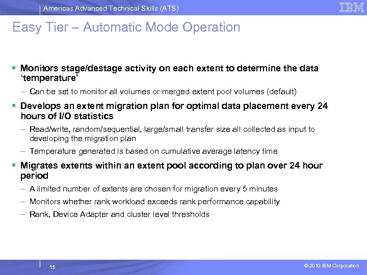 Americas Advanced Technical Skills (ATS) Easy Tier – Automatic Mode Operation § Monitors stage/destage