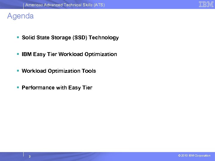 Americas Advanced Technical Skills (ATS) Agenda § Solid State Storage (SSD) Technology § IBM