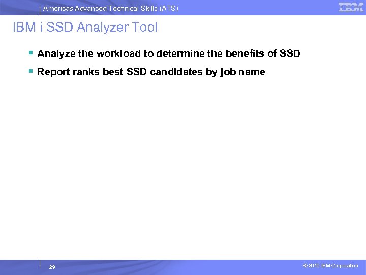 Americas Advanced Technical Skills (ATS) IBM i SSD Analyzer Tool § Analyze the workload