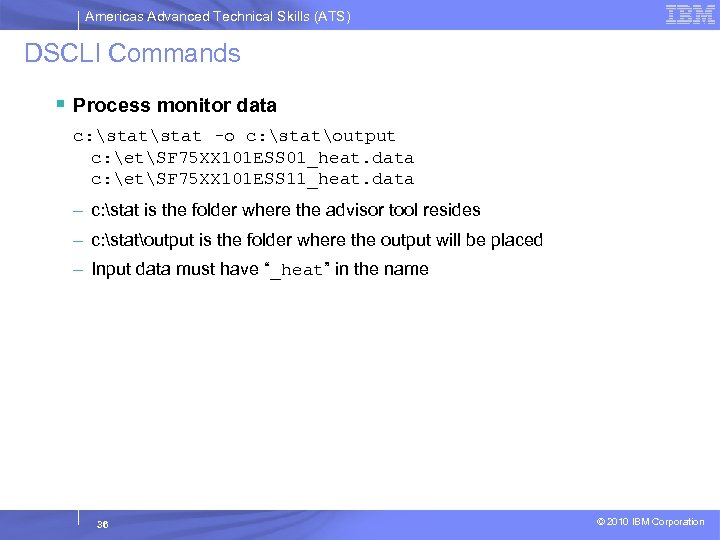 Americas Advanced Technical Skills (ATS) DSCLI Commands § Process monitor data c: stat -o