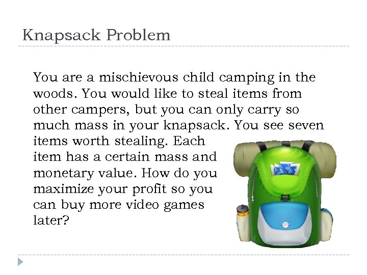 Knapsack Problem You are a mischievous child camping in the woods. You would like