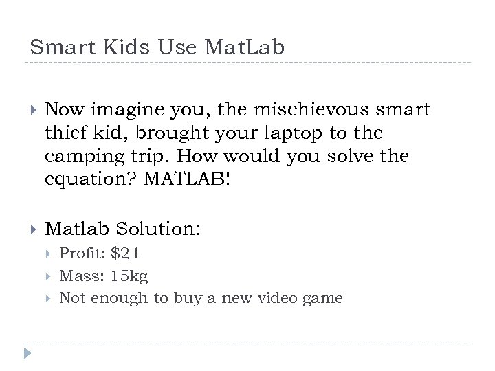 Smart Kids Use Mat. Lab Now imagine you, the mischievous smart thief kid, brought