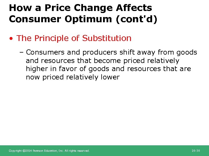 How a Price Change Affects Consumer Optimum (cont'd) • The Principle of Substitution –