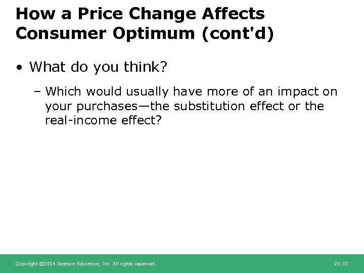 How a Price Change Affects Consumer Optimum (cont'd) • What do you think? –