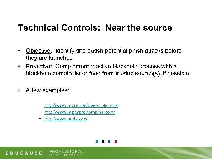 Technical Controls: Near the source • Objective: Identify and quash potential phish attacks before