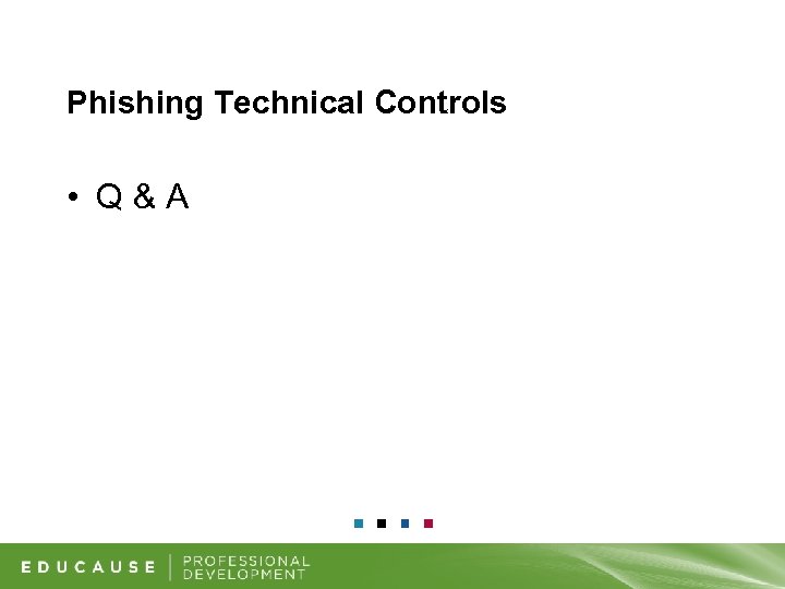 Phishing Technical Controls • Q&A 