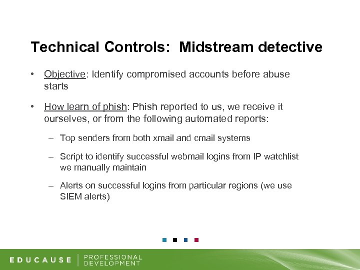 Technical Controls: Midstream detective • Objective: Identify compromised accounts before abuse starts • How