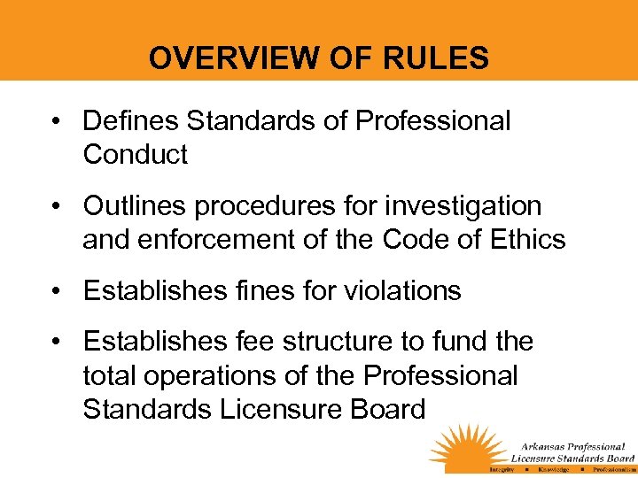 OVERVIEW OF RULES • Defines Standards of Professional Conduct • Outlines procedures for investigation