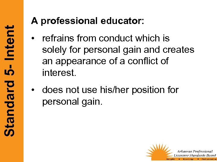 Standard 5 - Intent A professional educator: • refrains from conduct which is solely