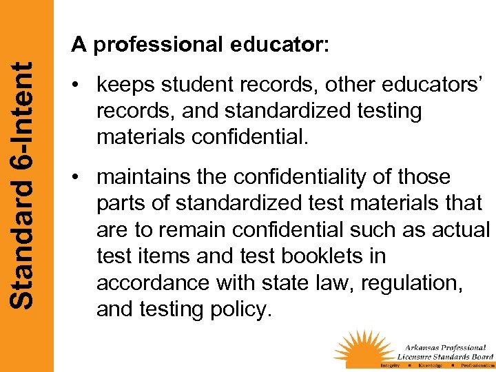 Standard 6 -Intent A professional educator: • keeps student records, other educators’ records, and