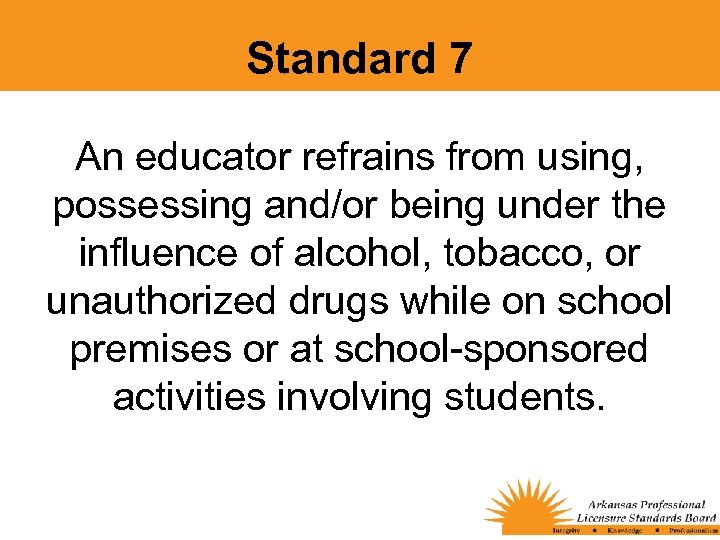 Standard 7 An educator refrains from using, possessing and/or being under the influence of