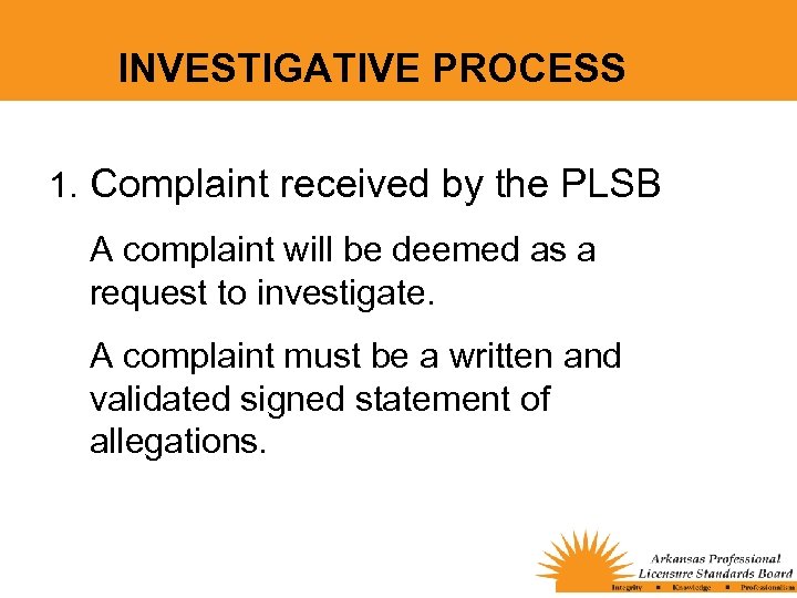 INVESTIGATIVE PROCESS 1. Complaint received by the PLSB A complaint will be deemed as