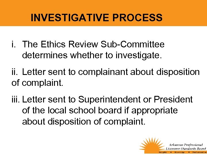 INVESTIGATIVE PROCESS i. The Ethics Review Sub-Committee determines whether to investigate. ii. Letter sent
