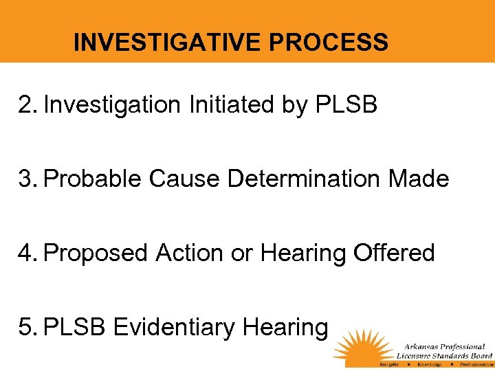 INVESTIGATIVE PROCESS 2. Investigation Initiated by PLSB 3. Probable Cause Determination Made 4. Proposed