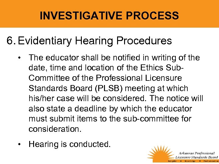 INVESTIGATIVE PROCESS 6. Evidentiary Hearing Procedures • The educator shall be notified in writing