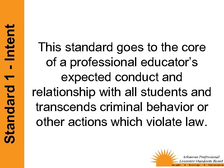 Standard 1 - Intent This standard goes to the core of a professional educator’s