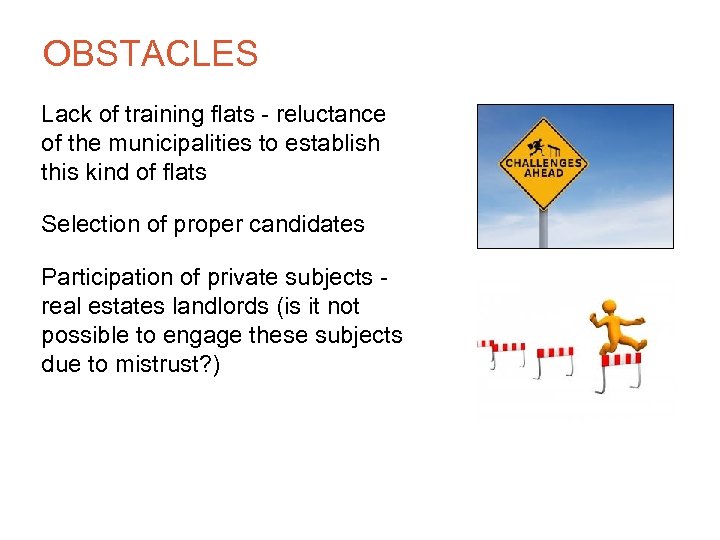 OBSTACLES Lack of training flats - reluctance of the municipalities to establish this kind