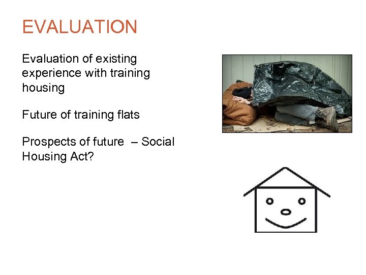 EVALUATION Evaluation of existing experience with training housing Future of training flats Prospects of