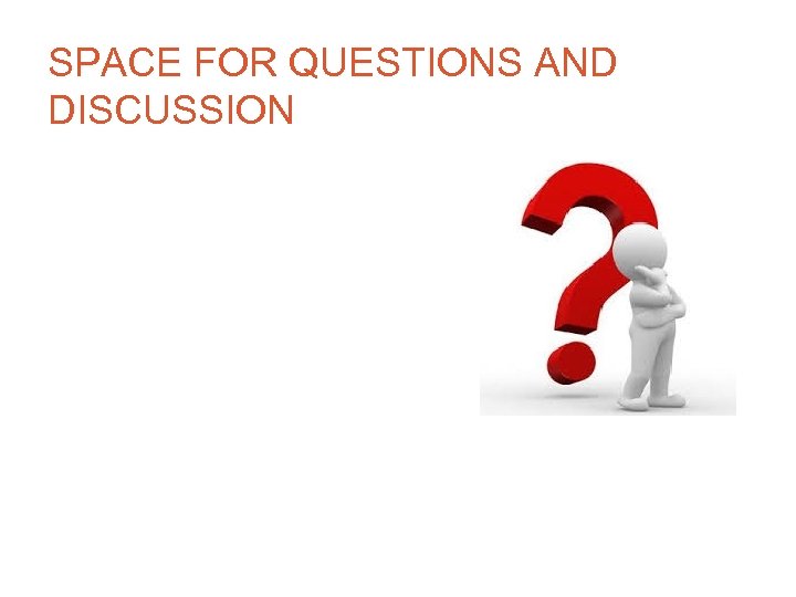 SPACE FOR QUESTIONS AND DISCUSSION 