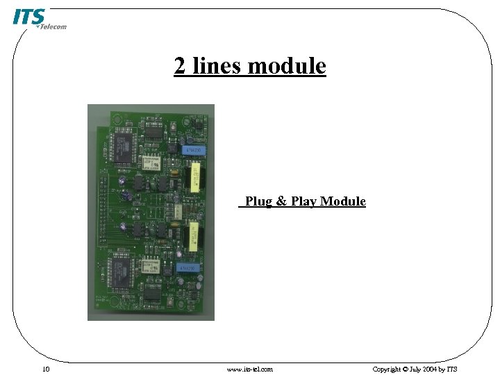 2 lines module Plug & Play Module 10 www. its-tel. com Copyright © July