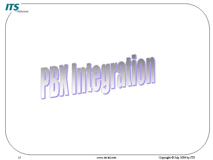 15 www. its-tel. com Copyright © July 2004 by ITS 