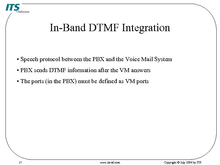 In-Band DTMF Integration • Speech protocol between the PBX and the Voice Mail System