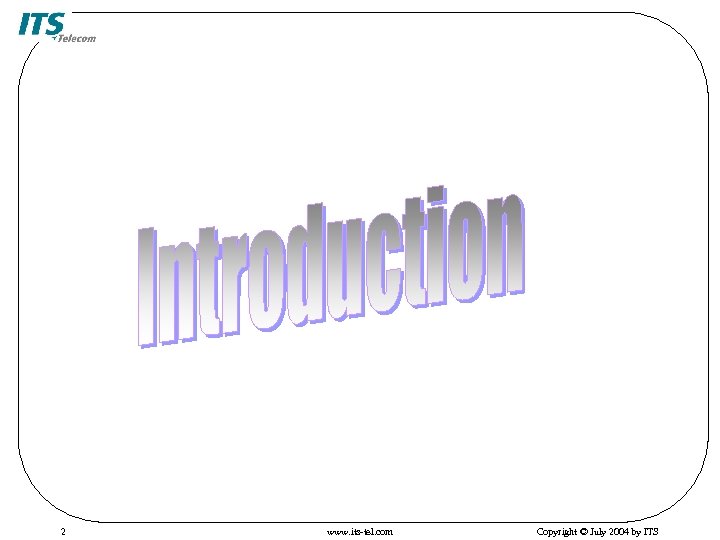 2 www. its-tel. com Copyright © July 2004 by ITS 