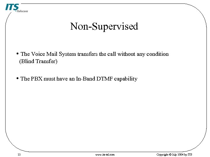 Non-Supervised • The Voice Mail System transfers the call without any condition (Blind Transfer)