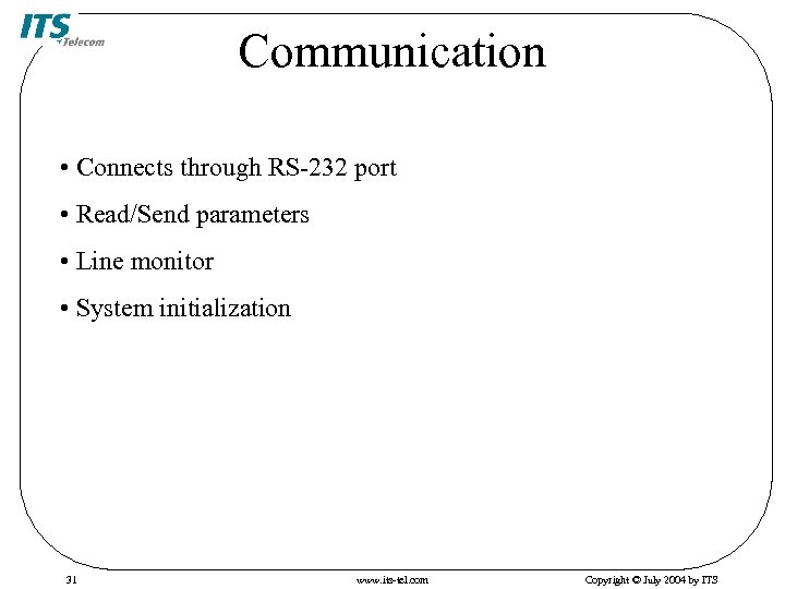Communication • Connects through RS-232 port • Read/Send parameters • Line monitor • System