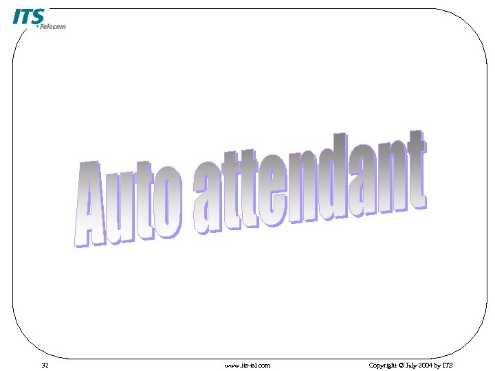 32 www. its-tel. com Copyright © July 2004 by ITS 