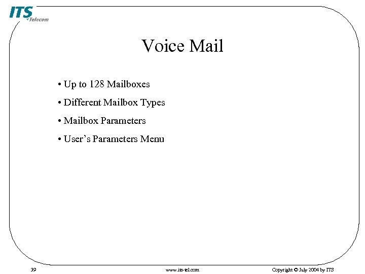 Voice Mail • Up to 128 Mailboxes • Different Mailbox Types • Mailbox Parameters